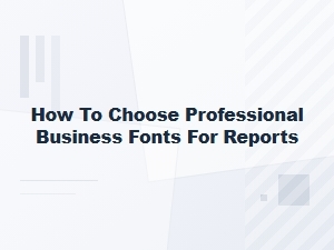 Selecting Professional Fonts for Business Reports