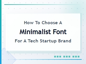 Selecting a Minimalist Tech Startup Brand Font