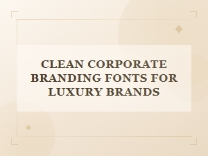 Elevating Luxury Brands with Clean Corporate Fonts