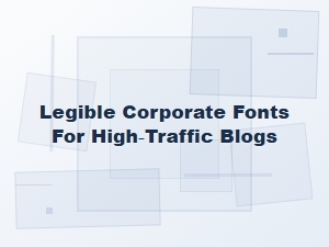 The Most Legible Corporate Fonts for Blogs