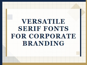 Corporate Branding with Versatile Serif Fonts